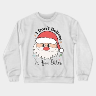 I dont believe in you either Crewneck Sweatshirt